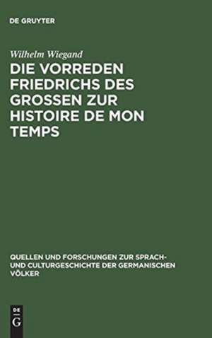 Die Vorreden Friedrichs des Grossen zur Histoire de mon temps de Wilhelm Wiegand