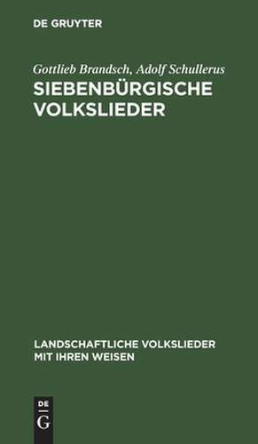 Siebenbürgische Volkslieder de Gottlieb Brandsch