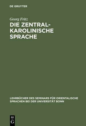 Die zentralkarolinische Sprache: Grammatik, Übungen u. Wörterbuch der Mundart der westlich von Truk liegenden Atolle, insbesondere der Saipan-Karoliner de Georg Fritz