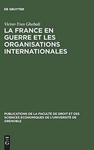 La France en guerre et les organisations internationales: 1939–1945 de Victor-Yves Ghebali