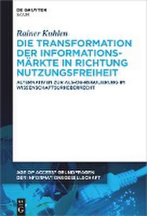 Die Transformation der Informationsmärkte in Richtung Nutzungsfreiheit de Rainer Kuhlen