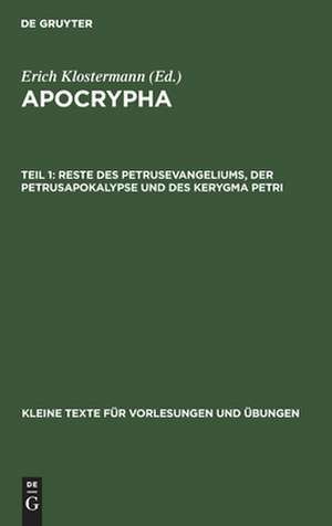 Reste des Petrusevangeliums, der Petrusapokalypse und des Kerygma Petri: aus: Apocrypha, 1 de Erich Klostermann