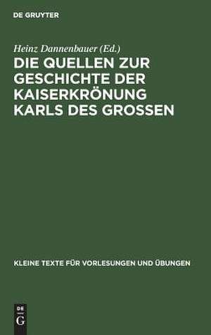 Die Quellen zur Geschichte der Kaiserkrönung Karls des Großen de Heinz Dannenbauer