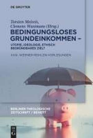 Bedingungsloses Grundeinkommen - Utopie, Ideologie, ethisch begründbares Ziel? de Torsten Meireis