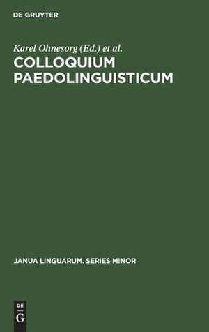 Colloquium Paedolinguisticum: Proceedings of the First International Symposium of Paedolinguistics, held at Brno, 14-16 October 1970 de Karel Ohnesorg