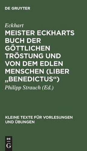 Meister Eckharts Buch der göttlichen Tröstung und Von dem edlen Menschen (Liber "Benedictus") de Eckhart