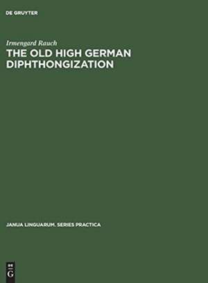 The old high German diphthongization: a description of a phonemic change de Irmengard Rauch