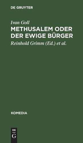 Methusalem oder Der ewige Bürger: ein satirisches Drama de Ivan Goll