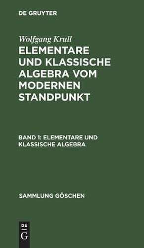 Elementare und klassische Algebra : vom modernen Standpunkt: 1 de Wolfgang Krull