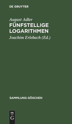 Fünfstellige Logarithmen: mit mehreren graphischen Rechentafeln und häufig vorkommenden Zahlenwerten de August Adler