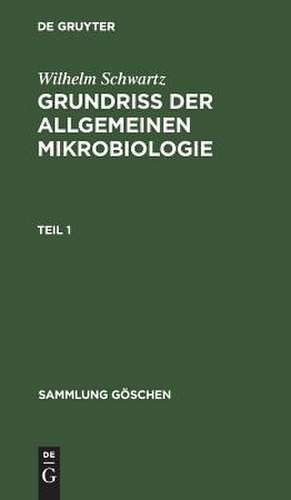 Grundriß der Allgemeinen Mikrobiologie: Teil 1 de Wilhelm Schwartz