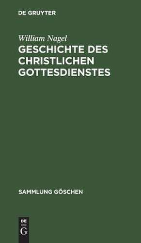 Geschichte des christlichen Gottesdienstes de William Nagel