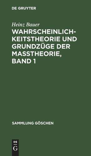 Wahrscheinlichkeitstheorie und Grundzüge der Maßtheorie: Bd. 1 de Heinz Bauer