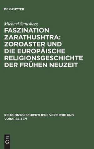 Faszination Zarathushtra : Zoroaster und die europäische Religionsgeschichte der frühen Neuzeit: 2 de Michael Stausberg