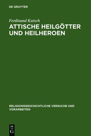 Attische Heilgötter und Heilheroen de Ferdinand Kutsch