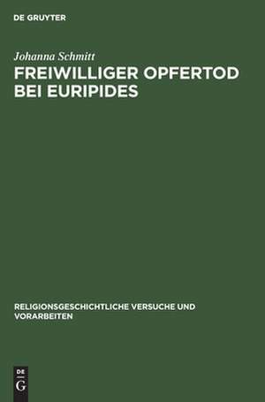 Freiwilliger Opfertod bei Euripides: ein Beitrag zu seiner dramatischen Technik de Johanna Schmitt