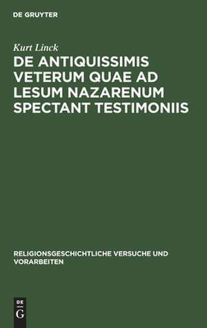 De antiquissimis veterum quae ad lesum Nazarenum spectant testimoniis de Kurt Linck