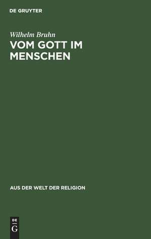 Vom Gott im Menschen: ein Weg in metaphysisches Neuland de Wilhelm Bruhn