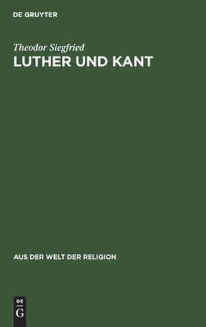 Luther und Kant: ein geistesgeschichtlicher Vergleich im Anschluß an den Gewissensbegriff de Theodor Siegfried