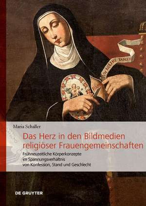 Das Herz in den Bildmedien religiöser Frauengemeinschaften de Maria Schaller