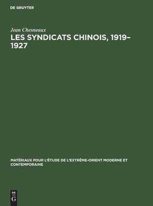 Les syndicats chinois, 1919 - 1927: répertoire, textes, presse de Jean Chesneaux