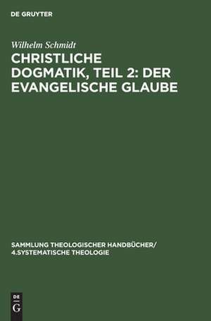 Der Evangelische Glaube: aus: Christliche Dogmatik, 1,2 de Wilhelm Schmidt