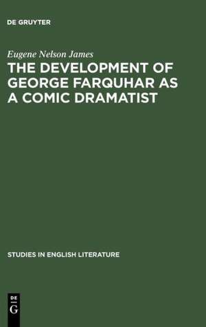 The development of George Farquhar as a comic dramatist de Eugene Nelson James