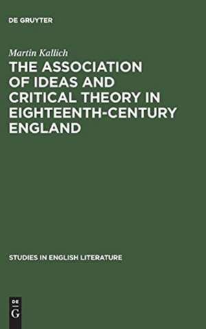 The association of ideas and critical theory in eighteenth-century England: A history of a psychological method in English criticism de Martin Kallich