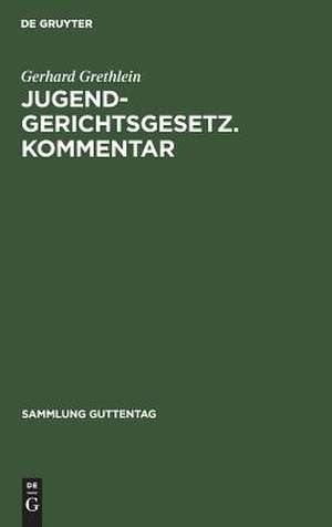 Jugendgerichtsgesetz : Kommentar: [Haupt.-Bd.] de Gerhard Grethlein