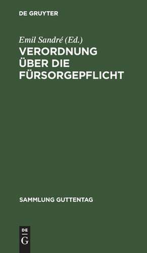 Verordnung über die Fürsorgepflicht: vom 14. Februar 1924 ; mit Einschluß der für die Durchführung dieser Verordnung in Frage kommenden reichs- und landesgesetzlichen Bestimmungen de Emil Sandré