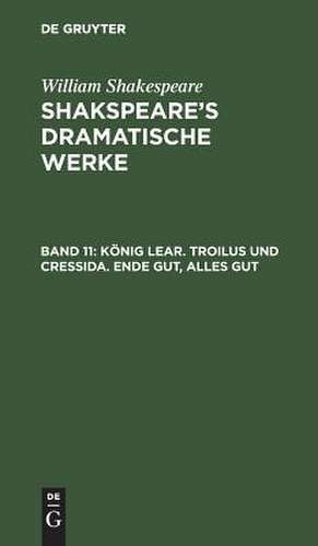 König Lear: aus: [Dramatische Werke] Shakspeare's dramatische Werke, Bd. 11 de William Shakspeare