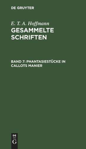 Phantasiestücke in Callots Manier: Sätter aus dem Tagebuche eines reisenden Enthusiasten ; zwei Theile, aus: [Gesammelte Schriften] E. T. A. Hoffmann's gesammelte Schriften, Bd. 7 de E. T. A. Hoffmann