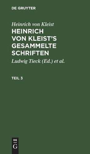 [Gesammelte Schriften] Heinrich von Kleist's gesammelte Schriften: 3 de Heinrich Kleist