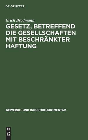 Gesetz, betreffend die Gesellschaften mit beschränkter Haftung de Erich Brodmann