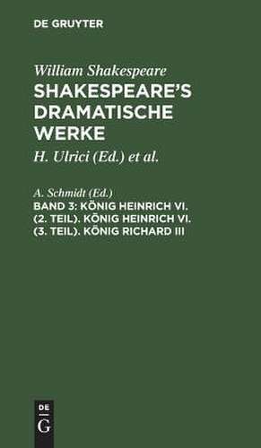 König Heinrich VI. (2. Teil). König Heinrich VI. (3. Teil). König Richard III: aus: [Dramatische Werke] [Dramatische Werke] Shakespeare's dramatische Werke, 3 de William Shakespeare