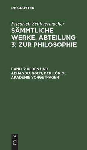 Friedrich Schleiermacher's literarischer Nachlaß. Zur Philosophie. 1. Reden und Abhandlungen: aus: [Sämmtliche Werke] Friedrich Schleiermacher's sämmtliche Werke, 3, 3 de Friedrich Schleiermacher