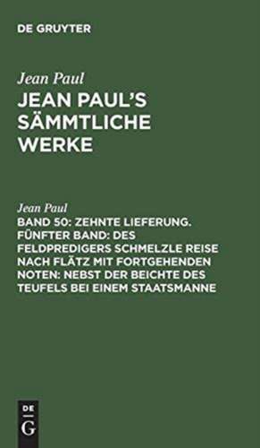 [Des Feldpredigers Schmelzle Reise nach Flätz mit fortgehenden Noten;: nebst der Beichte des Teufels bei einem Staatsmanne], aus: [Sämmtliche Werke] Jean Paul's sämmtliche Werke, Bd. 50 de Jean Paul