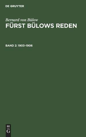 1903 - 1906: mit einem ausführlichen Namen- und Sachregister, aus: [Reden] Fürst Bülows Reden : nebst urkundlichen Beiträgen zu seiner Politik, Bd. 2 de Bernhard Heinrich Martin Karl Bülow