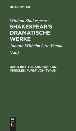 Titus Andronikus. Pericles, Fürst von Tyrus: aus: [Dramatische Werke] Shakespear's dramatische Werke, Bd. 18 de William Shakespear