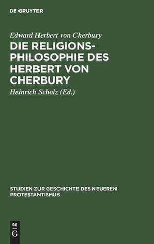 Die Religionsphilosophie des Herbert von Cherbury: Auszüge aus "De veritate" (1624) und "De religione gentilium" (1663) de Edward Herbert Herbert of Cherbury