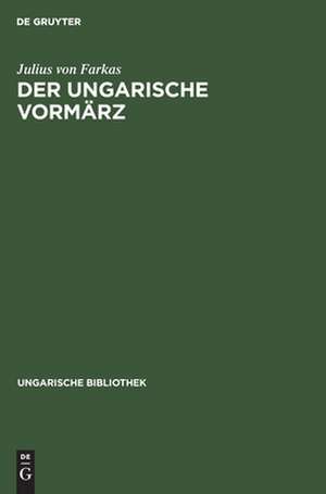 Der ungarische Vormärz: Petöfis Zeitalter de Julius Farkas