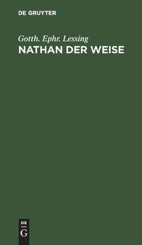 Nathan der Weise: ein dramatisches Gedicht in fünf Aufzügen de Gotthold Ephraim Lessing