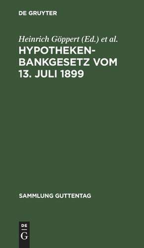 Hypothekenbankgesetz vom 13. Juli 1899: <Mit d. Änderungen durch d. Gesetze vom 14. Juli 1923, vom 26. Jan. 1926 u. 21. Dez. 1927> ; Textausg. mit Einl., Anm. u. Sachreg. de Heinrich Göppert