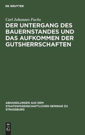 Der Untergang des Bauernstandes und das Aufkommen der Gutsherrschaften de Carl Johannes Fuchs