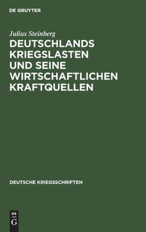 Deutschlands Kriegslasten und seine wirtschaftlichen Kraftquellen de Julius Steinberg