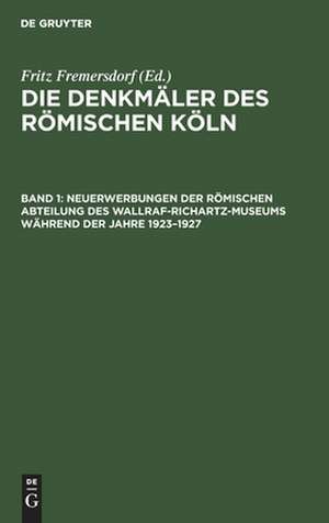 Neuerwerbungen der Römischen Abteilung des Wallraf–Richartz–Museums während der Jahre 1923–1927 de Fritz Fremersdorf