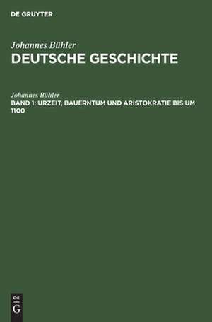 Urzeit, Bauerntum und Aristokratie bis um 1100: aus: Deutsche Geschichte, Bd. 1 de Johannes Bühler