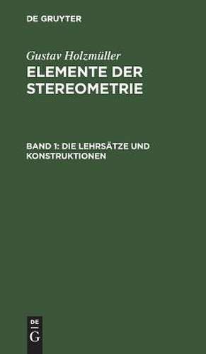 Die Lehrsätze und Konstruktionen: aus: Elemente der Stereometrie, 1 de Gustav Holzmüller