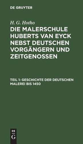 Geschichte der deutschen Malerei bis 1450 de H. G. Hotho