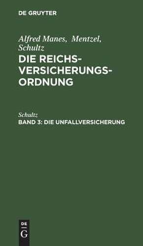 DieUnfallversicherung: aus: Die Reichsversicherungsordnung : Handausgabe mit gemeinverständlichen Erläuterungen, Bd. 3 de Manes